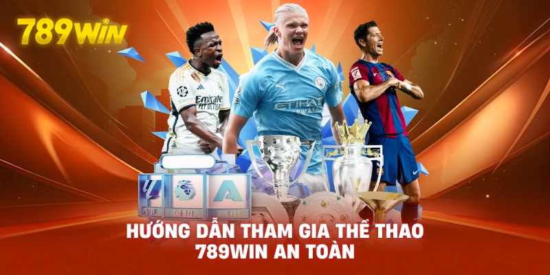 Hướng dẫn tham gia Thể Thao 789WIN an toàn