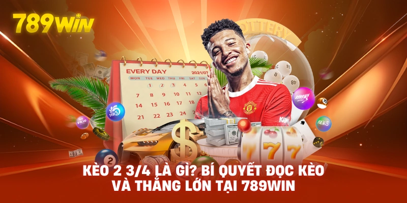Kèo 2 3/4 Là Gì? – Bí Quyết Soi Kèo Thể Thao Đỉnh Cao
